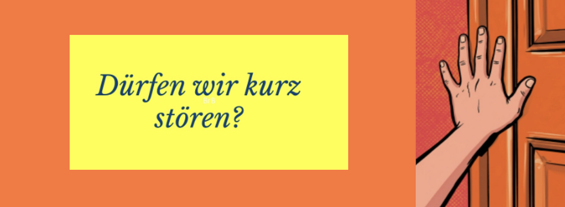 Dekorativibild: eine Hand öffnet einen Türe mit der Aufschrift "Dürfen wir kurz stören?"