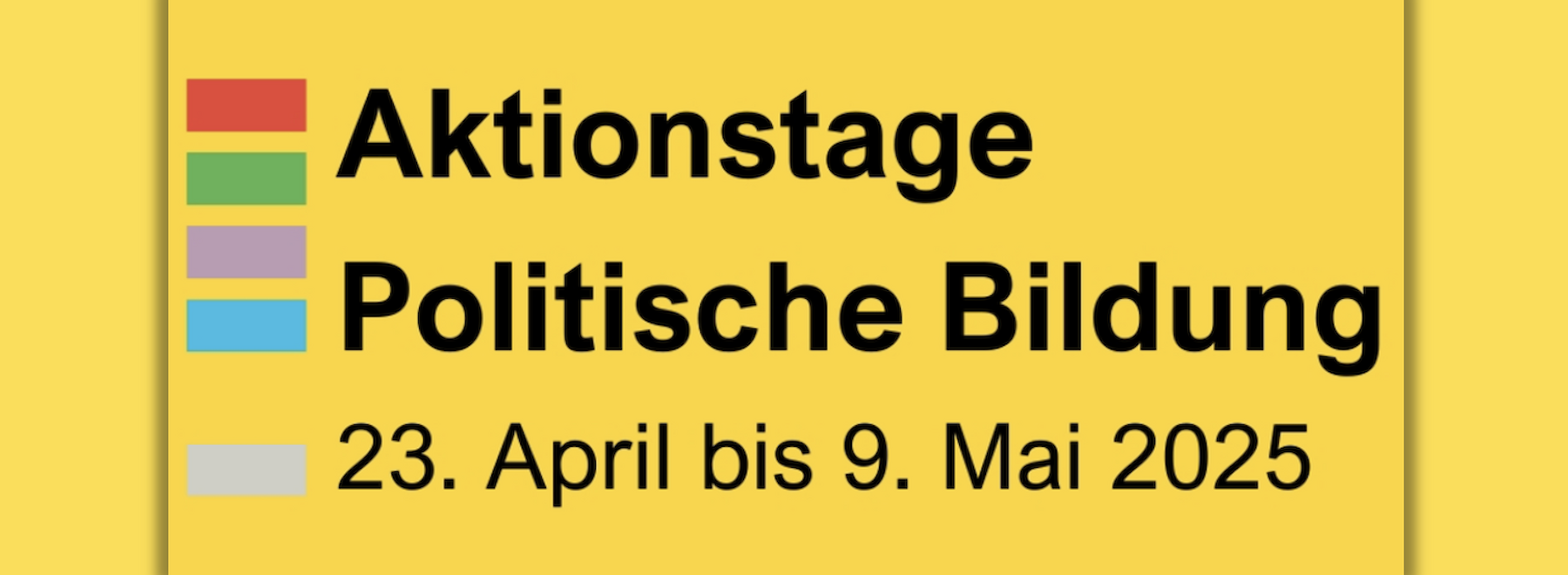 Gelbes Banner mit Text: Aktionstage Politische Bildung, 23. April bis 9. Mai 2025.